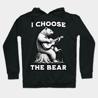 I choose the bear - bear playing a guitar Hoodie